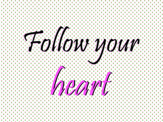 vector illustration, wallpaper, background quote "follow your heart"