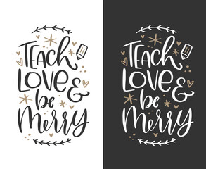Teach, love and be merry short Christmas teacher quote vector calligraphy design for card, gift bag or tag.