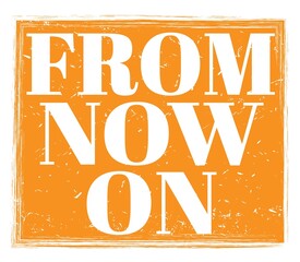 Naklejka premium FROM NOW ON, text on orange stamp sign
