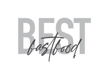 Modern, simple, minimal typographic design of a saying "Best Fastfood" in tones of grey color. Cool, urban, trendy and playful graphic vector art with handwritten typography.
