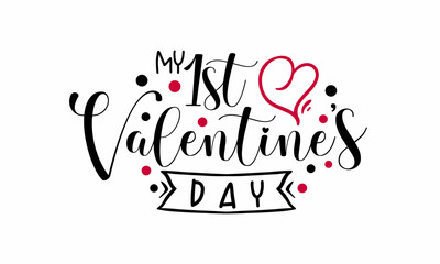 MY 1st VALENTINE'S DAY Greeting card calligraphy. Hand drawn lettering quote design. Template for T-shirt, mug print,  poster, banner, tag and more SVG Design. SVG Design, svg cut files, cutting.