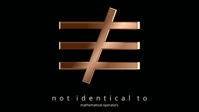 Sign Not Identical To. MATHEMATICAL RELATIONAL OPERATORS. In mathematics, based on equality. Creative ILLUSTRATION. Poster of Math typographic symbol. Elegance in ocher tones. Black background.