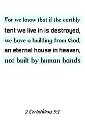  For we know that if the earthly tent we live in is destroyed, we have a building from God. Bible verse quote
