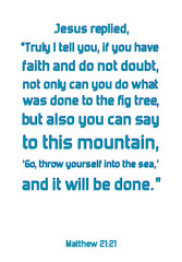 Jesus replied, “Truly I tell you, if you have faith and do not doubt. Bible verse quote
