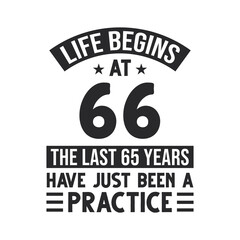 66th birthday design. Life begins at 66, The last 65 years have just been a practice