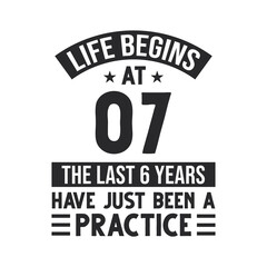 7th birthday design. Life begins at 7, The last 6 years have just been a practice