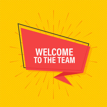 Welcome to the team written on speech bubble. Advertising sign