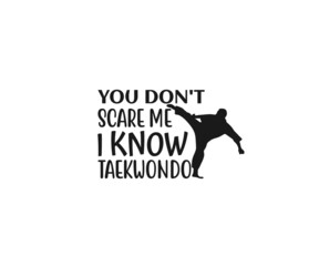 You don't scare me i Know taekwondo, Karate SVG, Karate mom SVG, Karate Typography Designs, Taekwondo , Karate EPS, Karate SVG, Karate