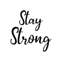 Fototapeta na wymiar Stay strong. Hand lettering quote isolated on white background. Vector typography for posters, stickers, cards, social media. Stay strong quote for design greeting cards, holiday invitations, t-shirt.