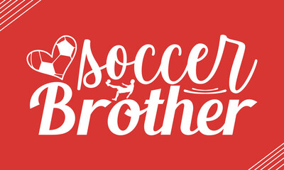 Soccer brother- Soccer t shirt design, Hand drawn lettering phrase, Calligraphy t shirt design, Hand written vector sign, svg, EPS 10