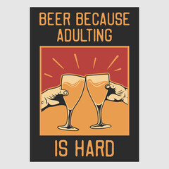 vintage poster design beer because adulting is hard retro illustration