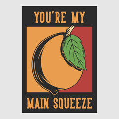 vintage poster design you're my main squeeze retro illustration