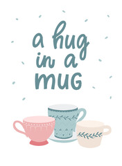 'A hug in a mug' lettering quote decorated with three hand drawn tea and coffee cups and mugs on white background. Good for posters, prints, cards, signs, sublimations, etc. EPS 10