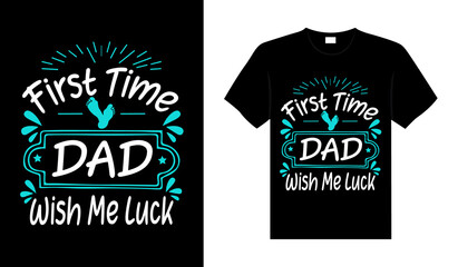 First time dad wish me luck Family T-shirt Design, lettering typography quote. relationship merchandise design for print.