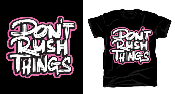 Don't Rush Things Hand Drawn Typography Brush T-shirt Design