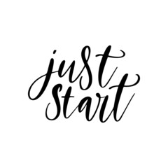 Just start - vector quote. Life positive motivation quote for poster, card, t-shirt print. Graphic script lettering in ink calligraphy style. Vector illustration isolated on white background.
