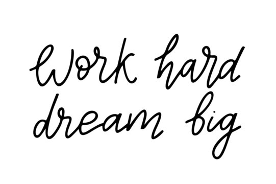 Work hard, dream big - vector quote. Life positive motivation quote for poster, card, tshirt print. Graphic script lettering, ink calligraphy.Vector illustration isolated on white background