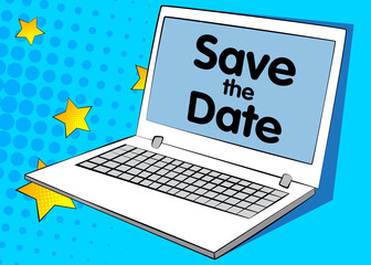 Laptop with the word Save the date on the screen. Vector cartoon illustration. Invitation message, business information.