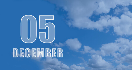 Fototapeta premium december 05. 05-th day of the month, calendar date.White numbers against a blue sky with clouds. Copy space, winter month, day of the year concept