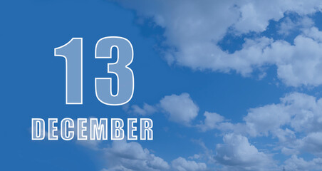 december 13. 13-th day of the month, calendar date.White numbers against a blue sky with clouds. Copy space, winter month, day of the year concept