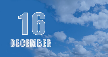 december 16. 16-th day of the month, calendar date.White numbers against a blue sky with clouds. Copy space, winter month, day of the year concept