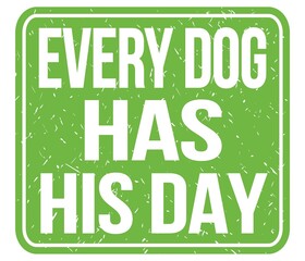 Fototapeta premium EVERY DOG HAS HIS DAY, text written on green stamp sign