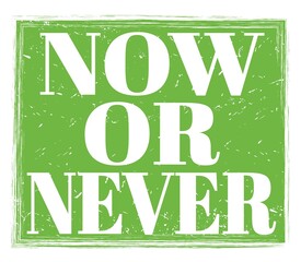 NOW OR NEVER, text on green stamp sign