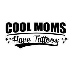 cool moms have tattoos background inspirational positive quotes,motivational,typography,lettering design