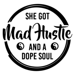 she got mad hustle and a dope soul background inspirational positive quotes,motivational,typography,lettering design