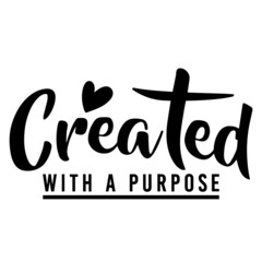 created with a purpose background inspirational positive quotes,motivational,typography,lettering design