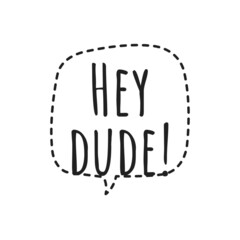 ''Hey dude'' Quote Illustration
