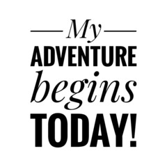 ''My adventure begins today'' Quote Illustration