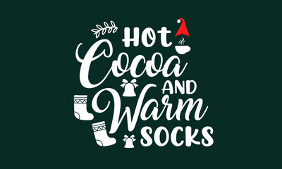 Hot Cocoa and Warm Socks Holidays Inspirational Quotes, Vector type EPS, isolated on green background, white lettering, usable for cutting machines, t shirts prints and many more