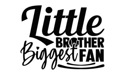 Little brother biggest fan- Tennis t shirt design, Hand drawn lettering phrase, Calligraphy t shirt design, Hand written vector sign, svg, EPS 10