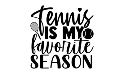 Fototapeta premium Tennis is my favorite season- Tennis t shirt design, Hand drawn lettering phrase, Calligraphy t shirt design, Hand written vector sign, svg, EPS 10