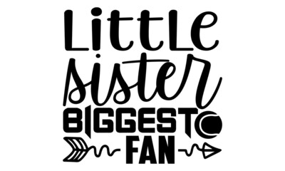 Little sister biggest fan- Tennis t shirt design, Hand drawn lettering phrase, Calligraphy t shirt design, Hand written vector sign, svg, EPS 10