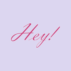 lattering greetings, hey hello. A quote expressing exclamation, joy, inspiration. Positive lettering banner for greeting cards