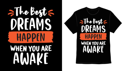 The best dreams happen when you are awake typography t-shirt print design