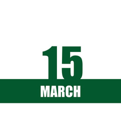 march 15. 15th day of month, calendar date.Green numbers and stripe with white text on isolated background. Concept of day of year, time planner, spring month.