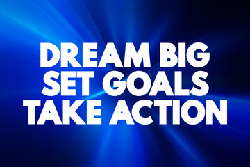 Dream Big Set Goals Take Action text quote, concept background.