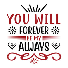 YOU WILL FOREVER BE MY ALWAYS