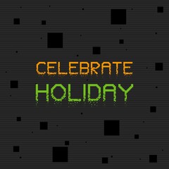 Fototapeta na wymiar Celebrate Holiday typography text on pixels conceptual  texture background.
