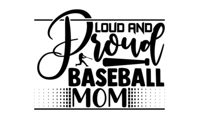 Loud and proud baseball mom- Baseball t shirt design, Hand drawn lettering phrase, Calligraphy t shirt design, Hand written vector sign, svg, EPS 10