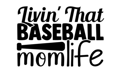 Livin' that baseball mom life- Baseball t shirt design, Hand drawn lettering phrase, Calligraphy t shirt design, Hand written vector sign, svg, EPS 10