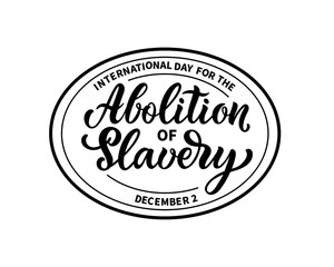 International day for the abolition of slavery on December 2 handwritten text with round frame isolated on white background. Hand lettering, modern calligraphy for logo, stamp, card, poster, emblem 