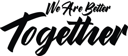 Fototapeta premium We Are Better Together. Black and White Typographic t-shirt Print Design 
