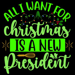 All I Want For Christmas Is A New President svg design