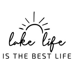 lake life is the best life background lettering calligraphy,inspirational quotes,illustration typography,vector design