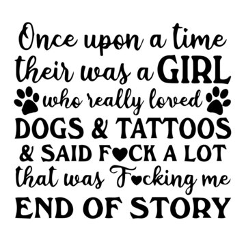 once upon a time their was a girl who really loved dogs and tattoos background lettering calligraphy,inspirational quotes,illustration typography,vector design