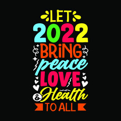 Let 2022 bring peace love and health to all colorful quotes design vector for Baby t-shirt. Print ready file and easy to change colors